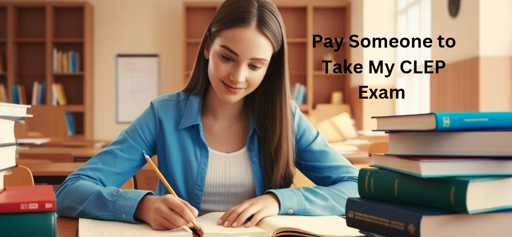 Pay Someone to Take My CLEP Exam – Your Path to Academic Success with EntireClassHelp.com