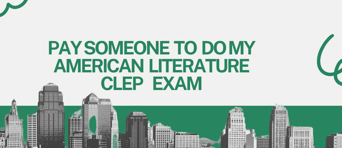 PAY SOMEONE TO DO MY AMERICAN LITERATURE CLEP EXAM