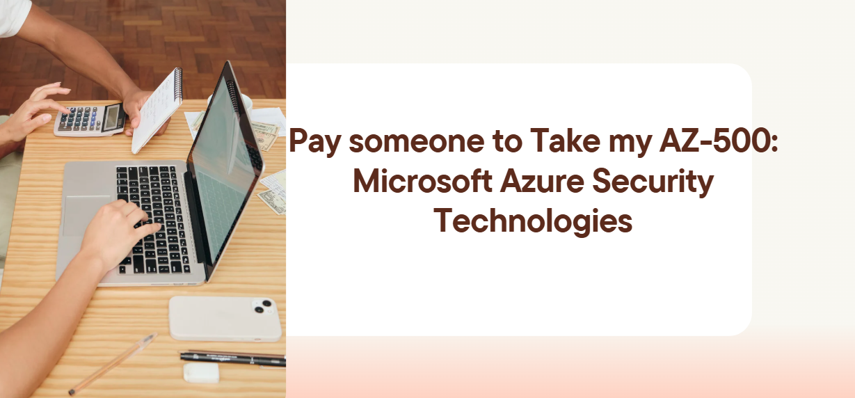 Pay someone to Take my AZ-500: Microsoft Azure Security Technologies
