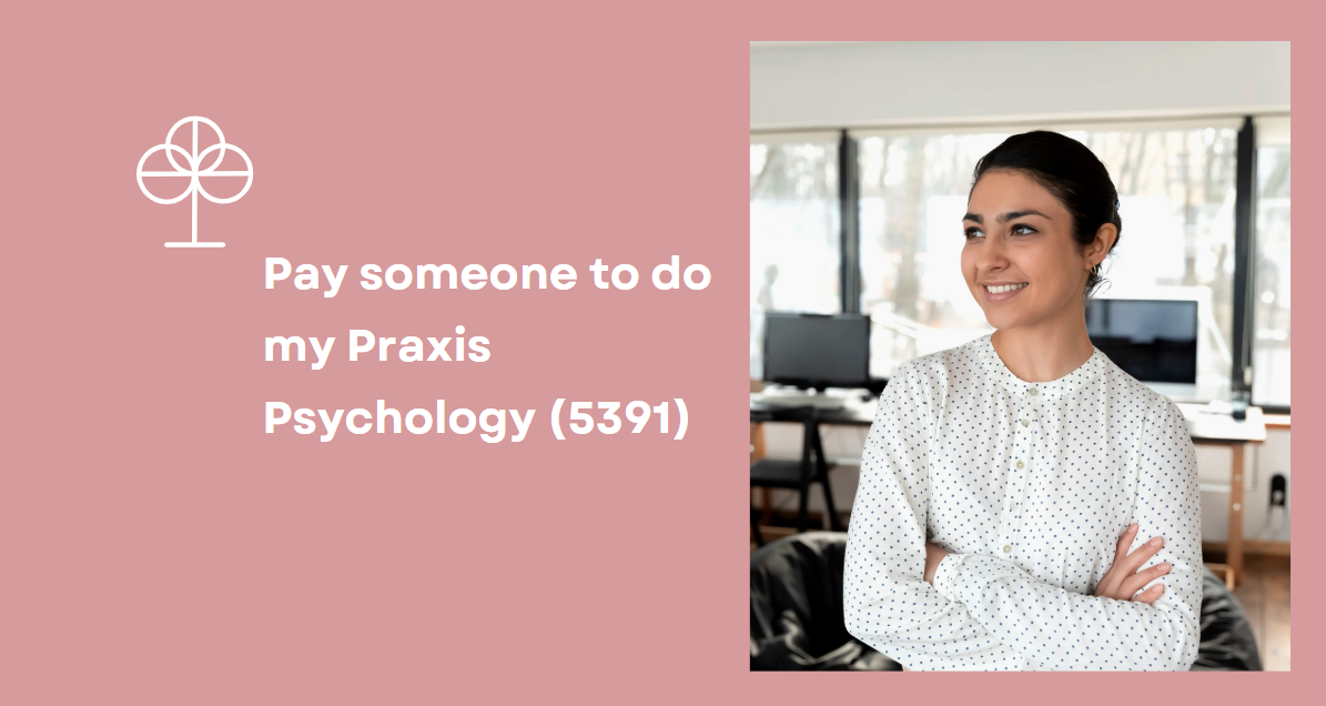 Pay someone to do my Praxis Psychology (5391)