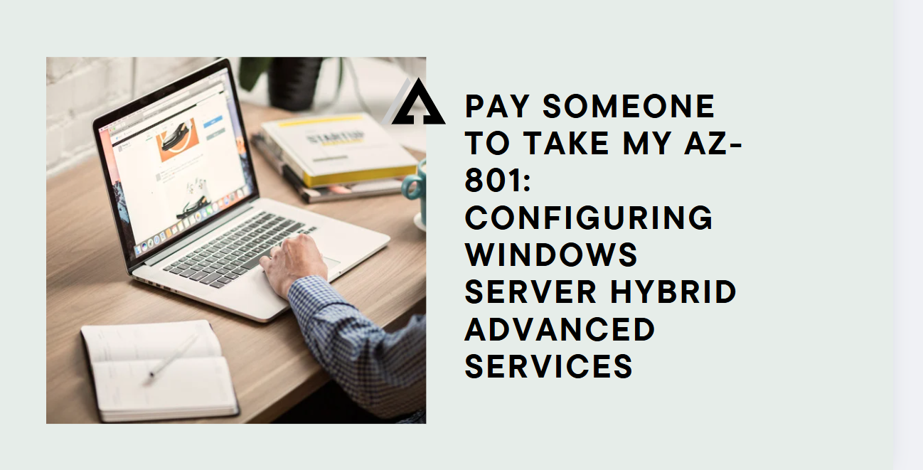 Pay someone to Take my AZ-801: Configuring Windows Server Hybrid Advanced Services
