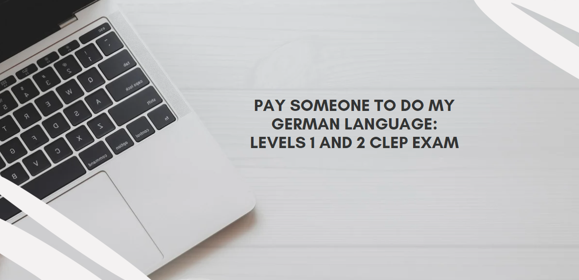 PAY SOMEONE TO DO MY GERMAN LANGUAGE: LEVELS 1 AND 2 CLEP EXAM
