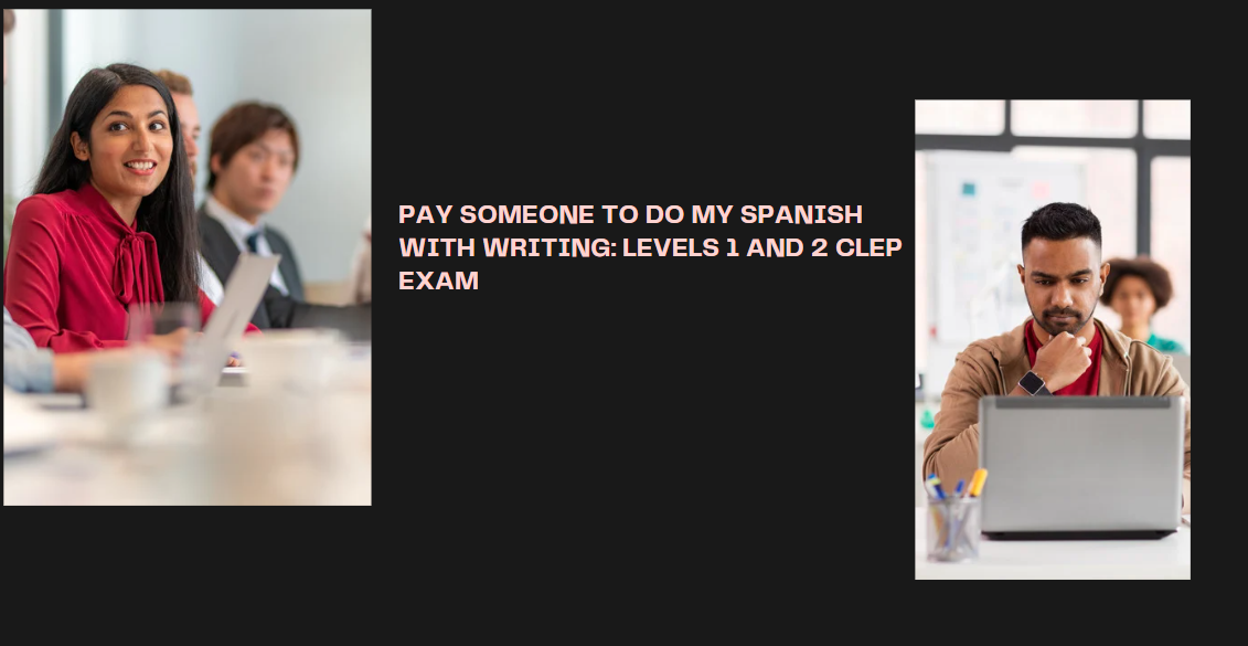 PAY SOMEONE TO DO MY SPANISH WITH WRITING: LEVELS 1 AND 2 CLEP EXAM