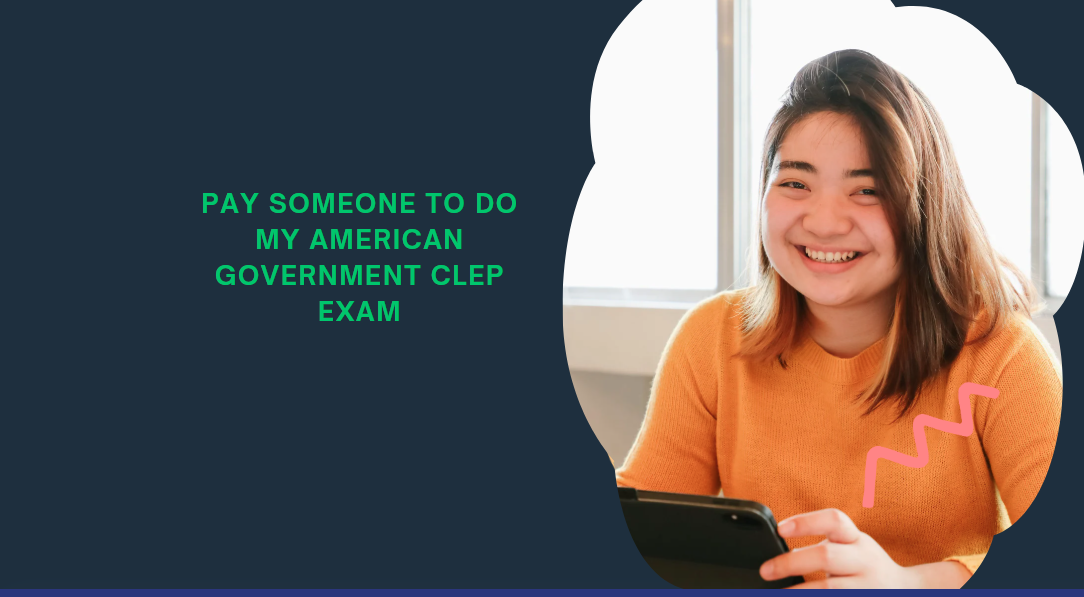 PAY SOMEONE TO DO MY AMERICAN GOVERNMENT CLEP EXAM