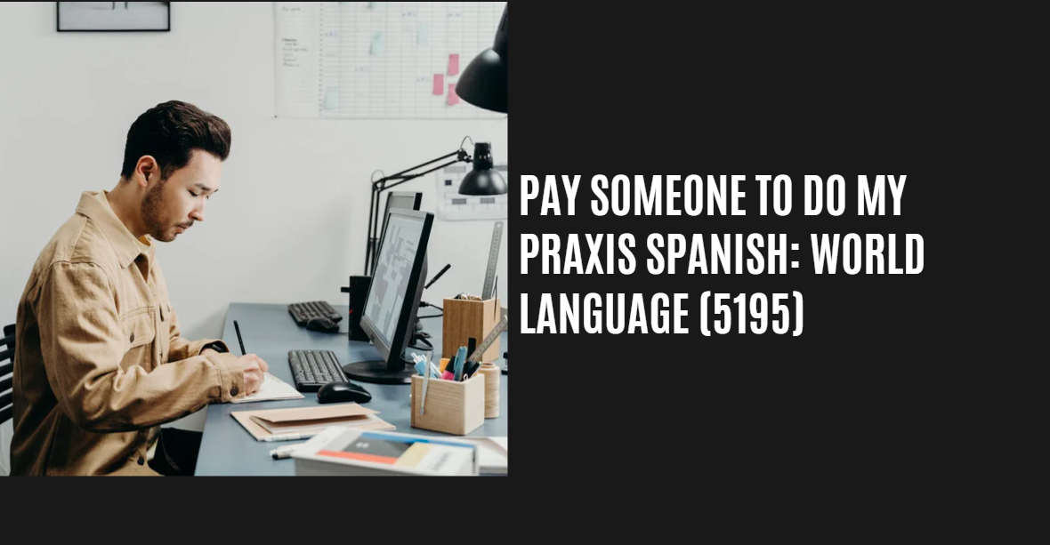Pay someone to do my Praxis Spanish: World Language (5195)