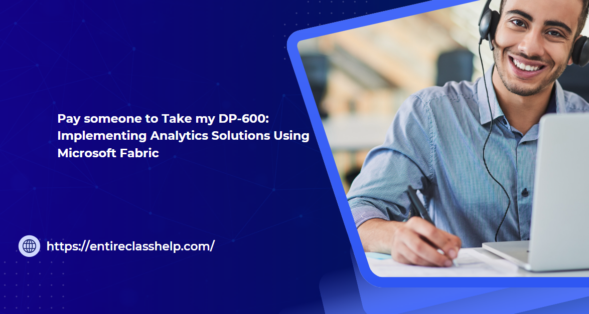 Pay someone to Take my DP-600: Implementing Analytics Solutions Using Microsoft Fabric