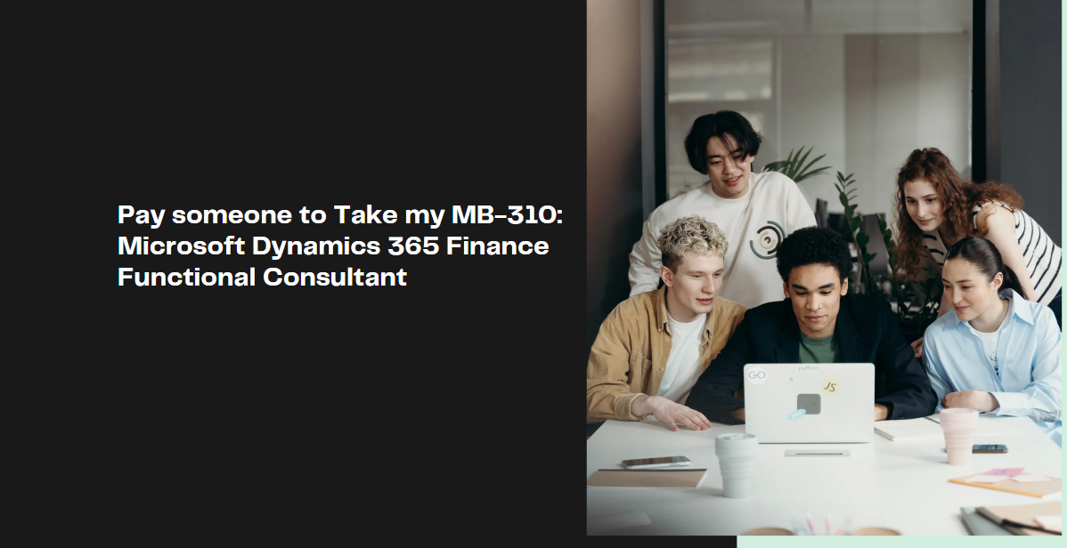 Pay someone to Take my MB-310: Microsoft Dynamics 365 Finance Functional Consultant