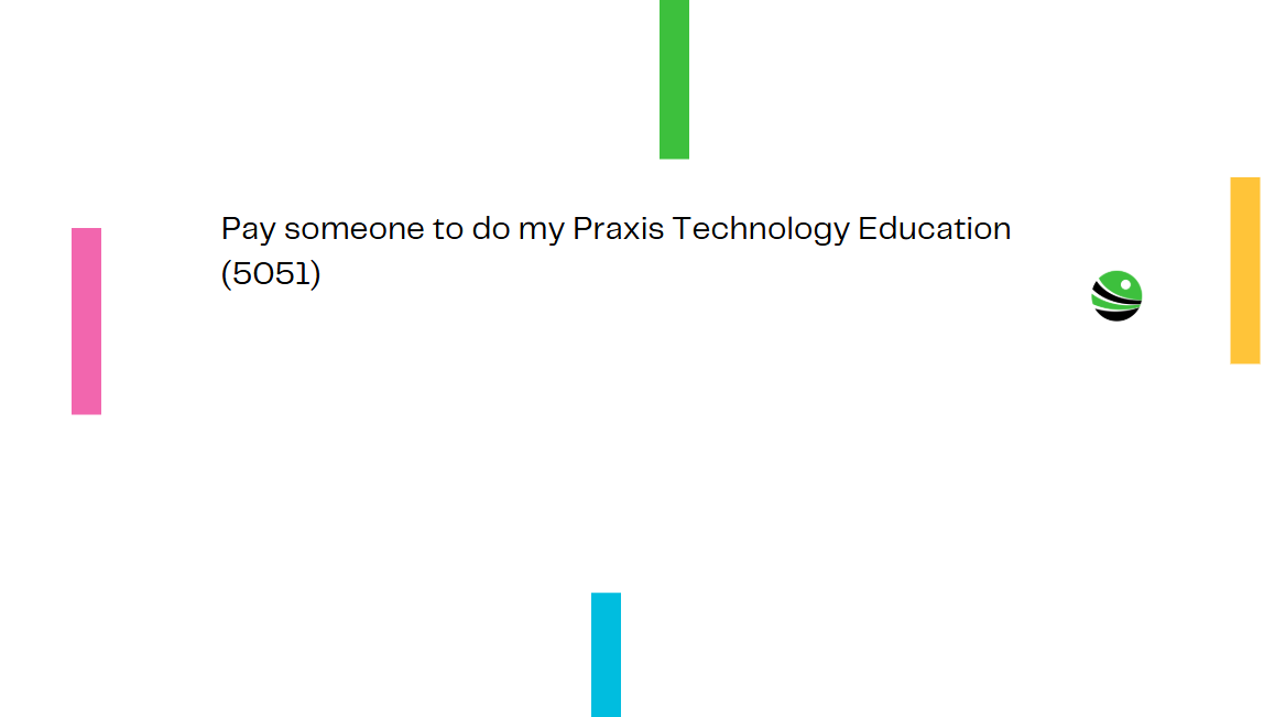 Pay someone to do my Praxis Technology Education (5051)