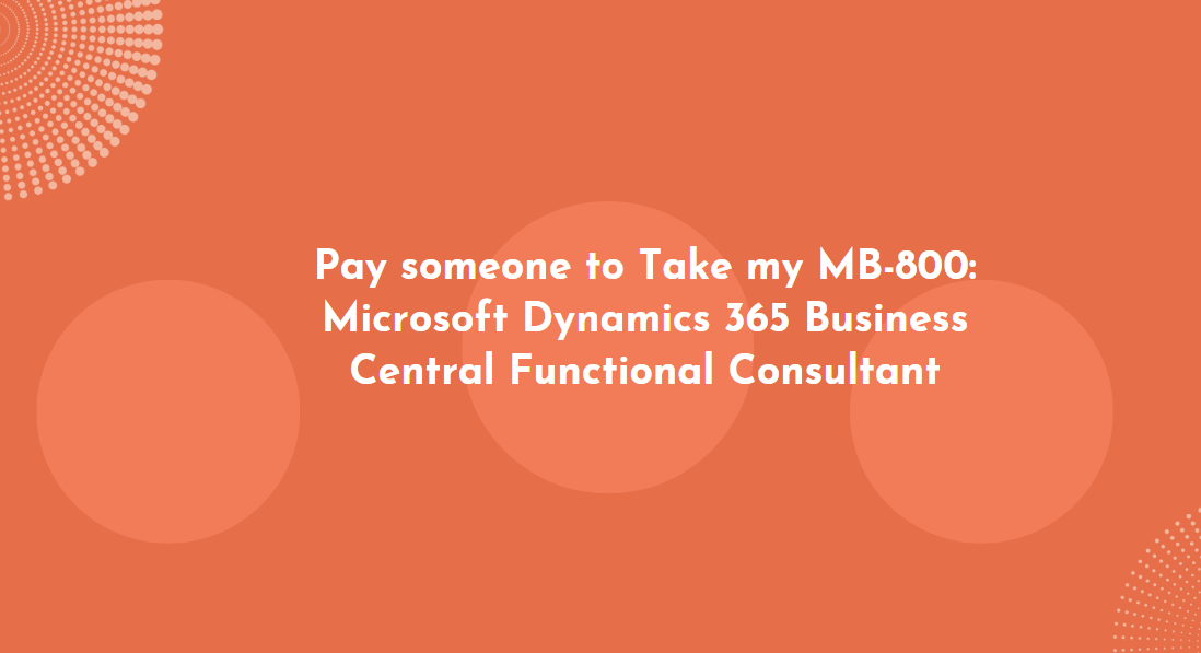 Pay someone to Take my MB-800: Microsoft Dynamics 365 Business Central Functional Consultant