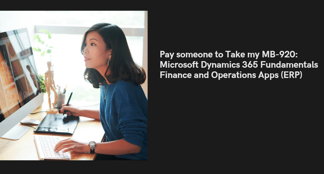 Pay someone to Take my MB-920: Microsoft Dynamics 365 Fundamentals Finance and Operations Apps (ERP)