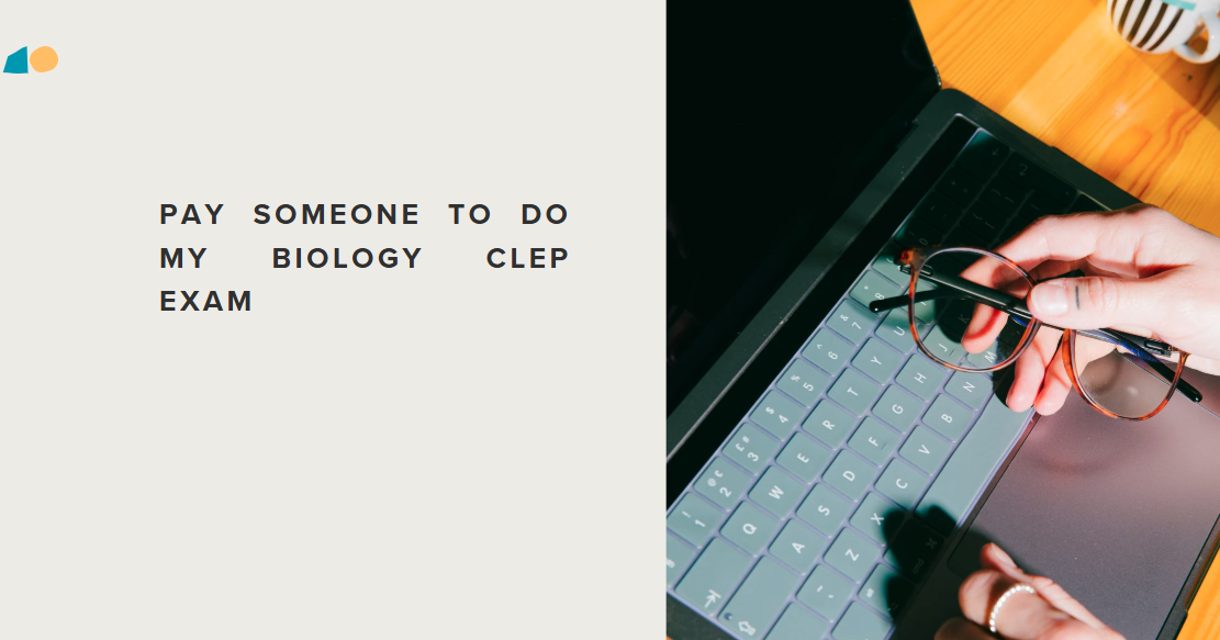 PAY SOMEONE TO DO MY BIOLOGY CLEP EXAM