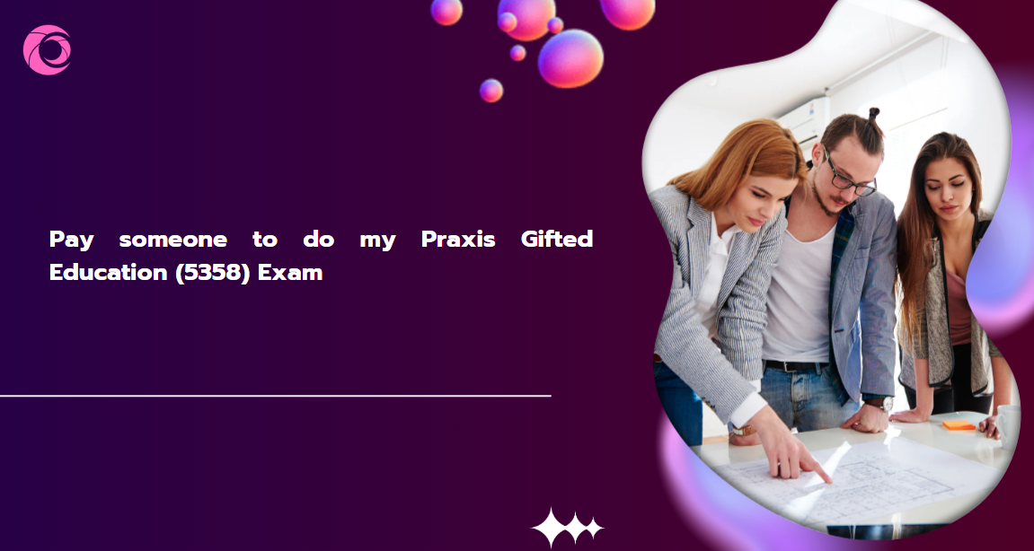 Pay someone to do my Praxis Gifted Education (5358) Exam