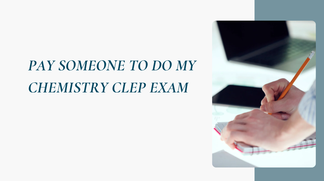 PAY SOMEONE TO DO MY CHEMISTRY CLEP EXAM