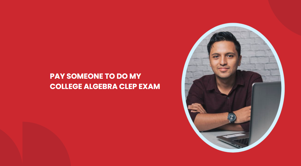 PAY SOMEONE TO DO MY COLLEGE ALGEBRA CLEP EXAM