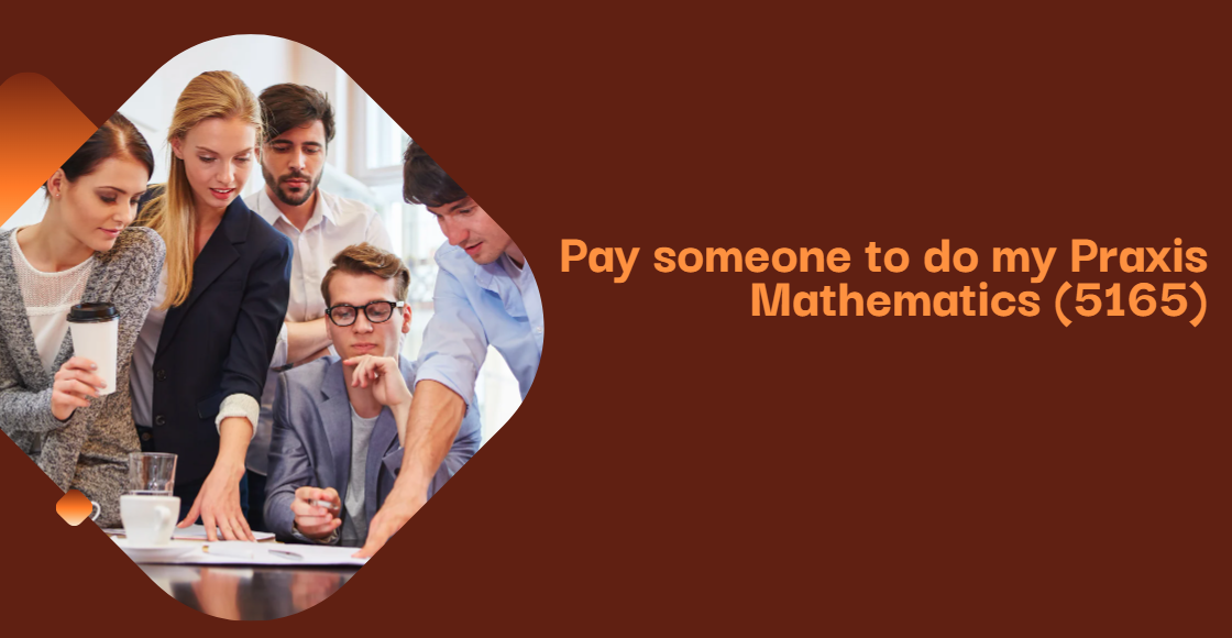 Pay someone to do my Praxis Mathematics (5165)