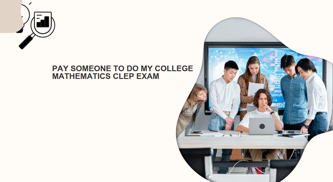 PAY SOMEONE TO DO MY COLLEGE MATHEMATICS CLEP EXAM