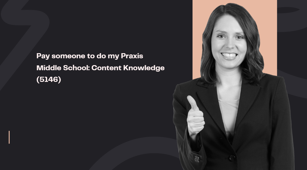 Pay someone to do my Praxis Middle School: Content Knowledge (5146)