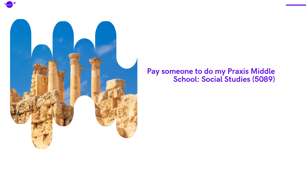 Pay someone to do my Praxis Middle School: Social Studies (5089)