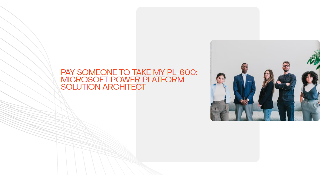 Pay someone to Take my PL-600: Microsoft Power Platform Solution Architect