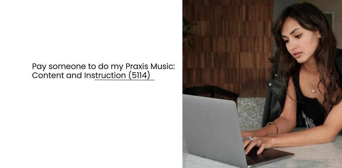 Pay someone to do my Praxis Music: Content and Instruction (5114)