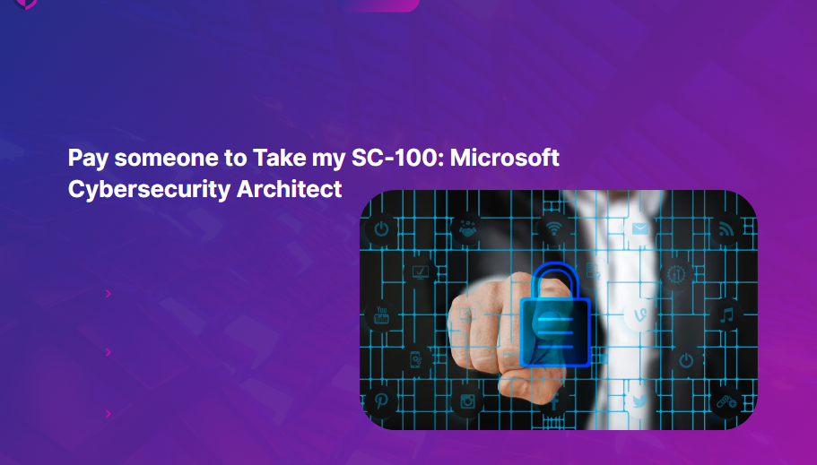 Pay someone to Take my SC-100: Microsoft Cybersecurity Architect