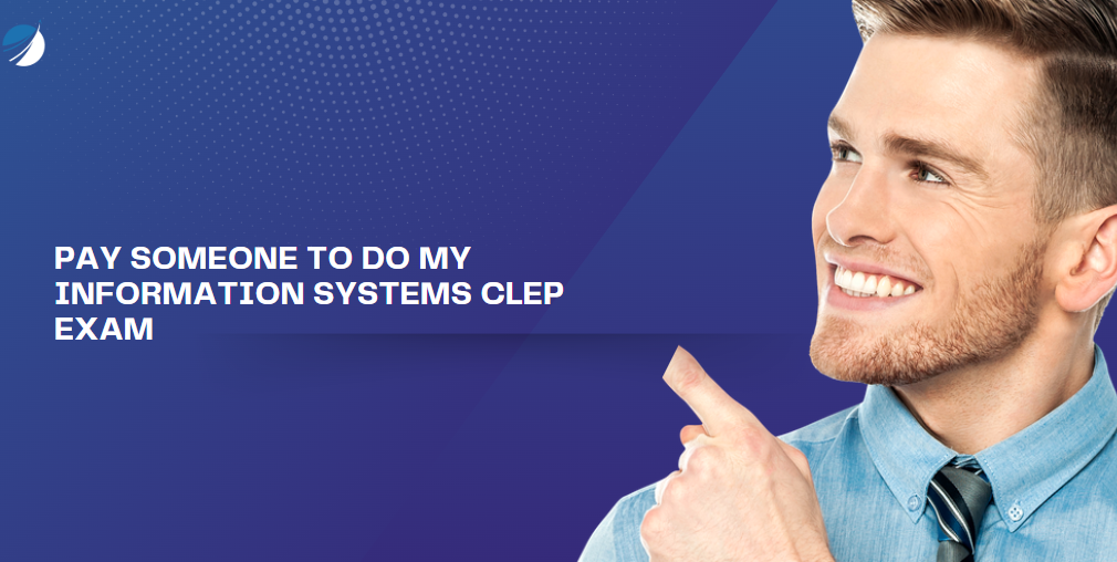PAY SOMEONE TO DO MY INFORMATION SYSTEMS CLEP EXAM