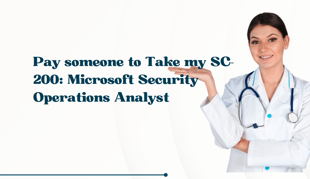 Pay someone to Take my SC-200: Microsoft Security Operations Analyst