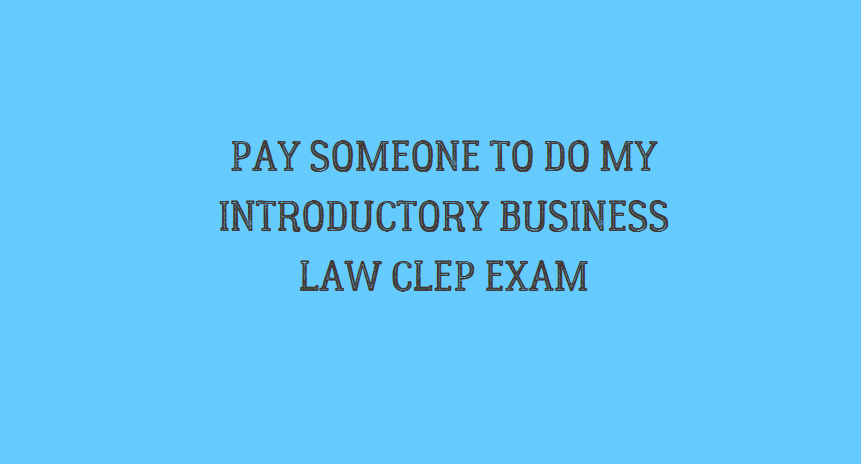 PAY SOMEONE TO DO MY INTRODUCTORY BUSINESS LAW CLEP EXAM