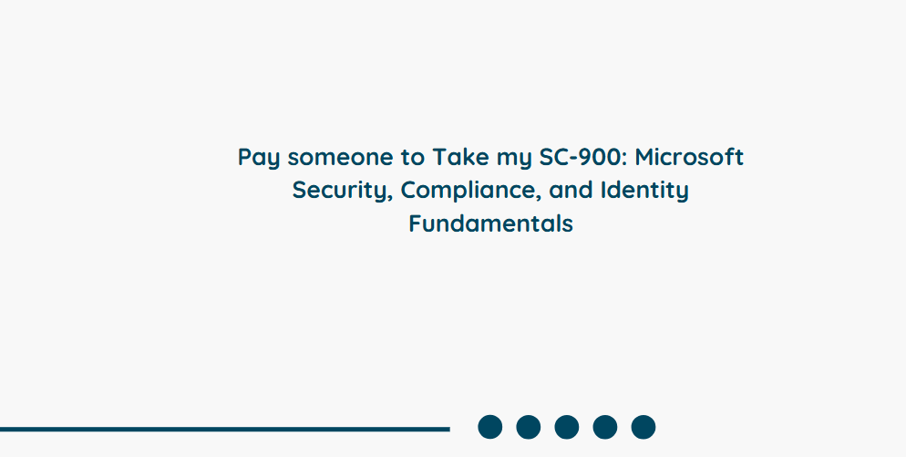 Pay someone to Take my SC-900: Microsoft Security, Compliance, and Identity Fundamentals