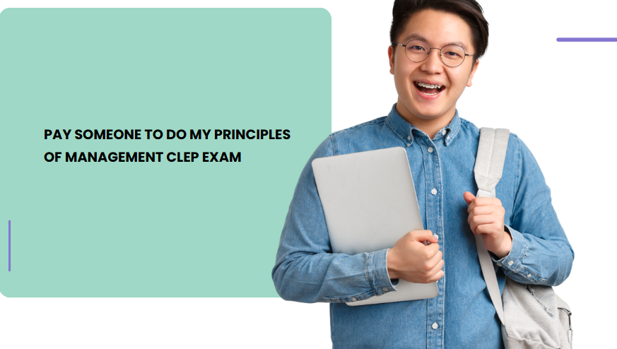 PAY SOMEONE TO DO MY PRINCIPLES OF MANAGEMENT CLEP EXAM