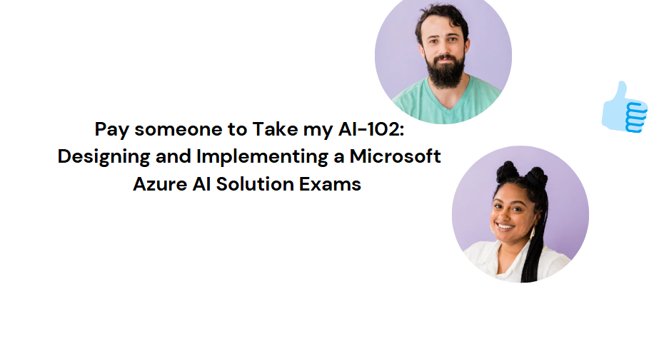 Pay someone to Take my AI-102: Designing and Implementing a Microsoft Azure AI Solution Exams