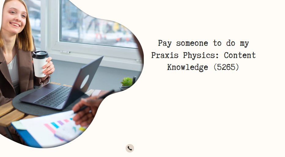 Pay someone to do my Praxis Physics: Content Knowledge (5265)