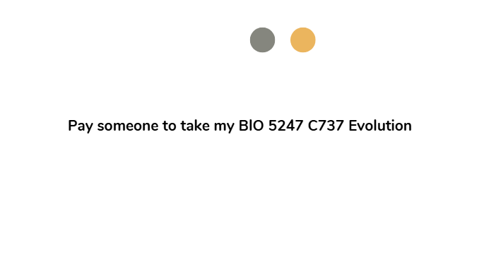 Pay someone to take my BIO 5247 C737 Evolution