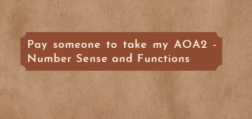 Pay someone to take my AOA2 – Number Sense and Functions