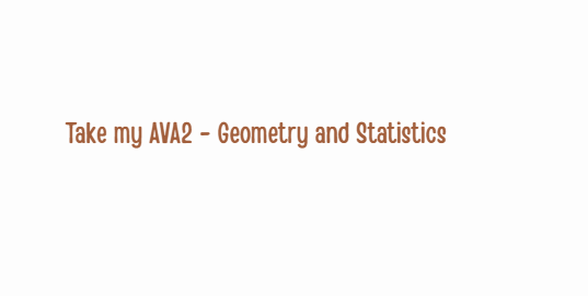 Take my AVA2 – Geometry and Statistics