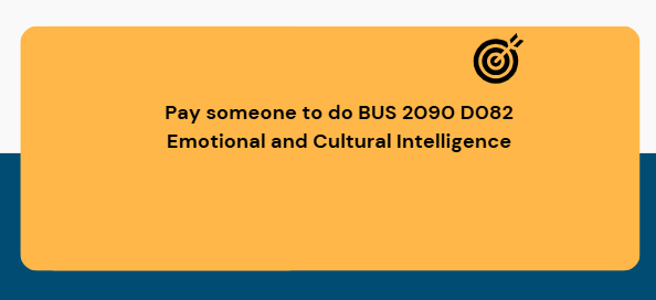 Pay someone to do BUS 2090 D082 Emotional and Cultural Intelligence