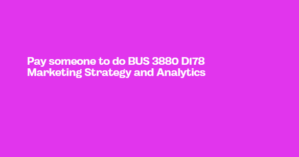 Pay someone to do BUS 3880 D178 Marketing Strategy and Analytics