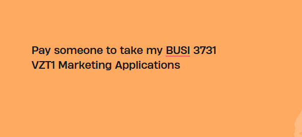 Pay someone to take my BUSI 3731 VZT1 Marketing Applications
