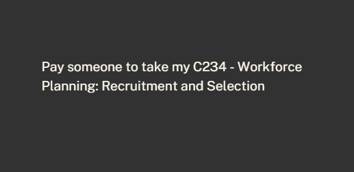 Pay someone to take my C234 – Workforce Planning: Recruitment and Selection