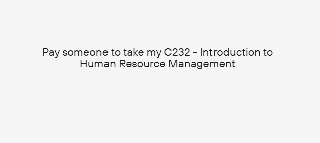 Pay someone to take my C232 – Introduction to Human Resource Management