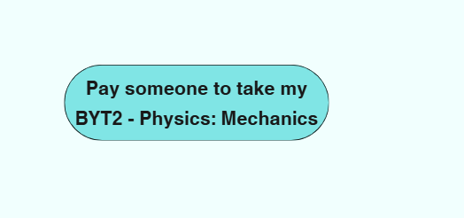 Pay someone to take my BYT2 – Physics: Mechanics