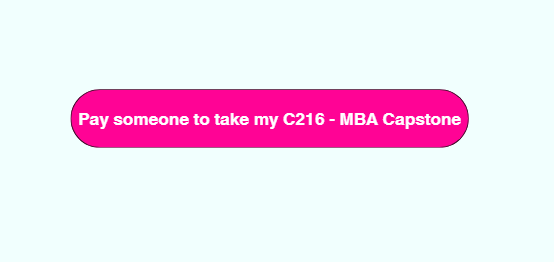 Pay someone to take my C216 – MBA Capstone