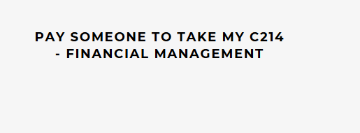 Pay someone to take my C214 – Financial Management