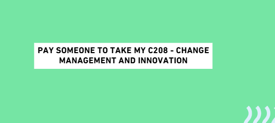 Pay someone to take my C208 – Change Management and Innovation