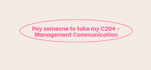 Pay someone to take my C204 – Management Communication