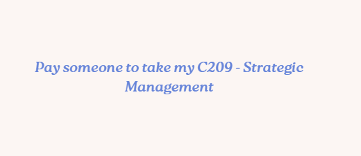 Pay someone to take my C209 – Strategic Management